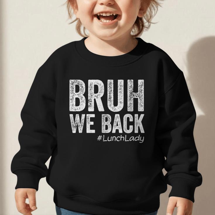 Bruh We Back Lunch Lady Back To School First Day Of School Graphic Toddler Sweatshirt