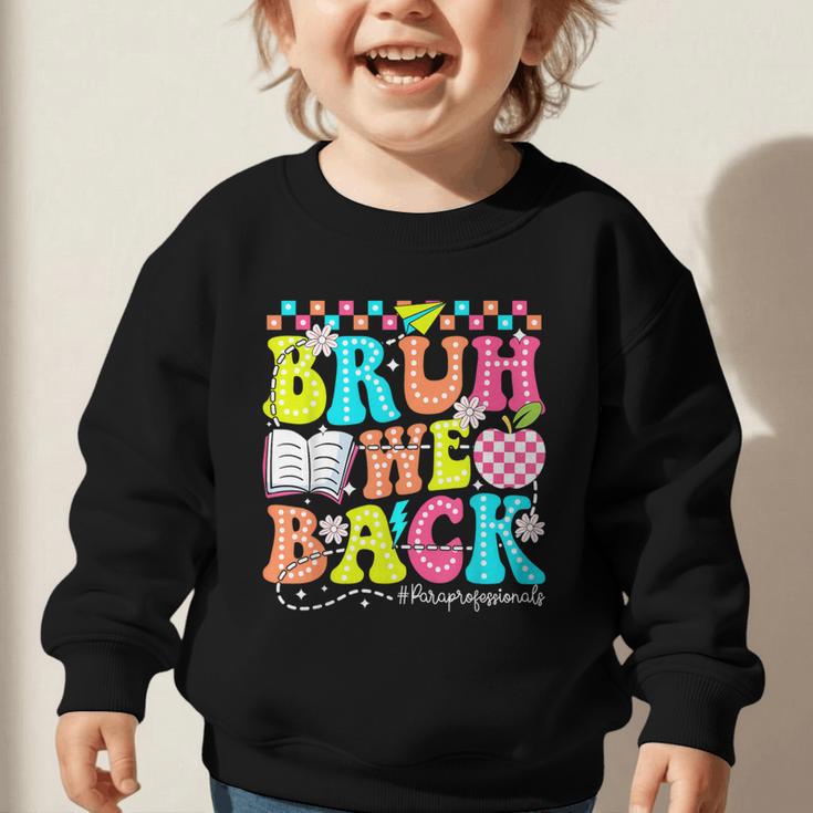 Bruh We Back Paraprofessional Back To School Graphic Toddler Sweatshirt Bruh We Back Paraprofessional Back To School Graphic Toddler Sweatshirt