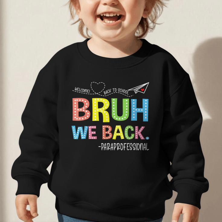 Bruh We Back Paraprofessionals Welcome Back To School Para Graphic Toddler Sweatshirt Bruh We Back Paraprofessionals Welcome Back To School Para Graphic Toddler Sweatshirt