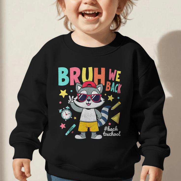Bruh We Back Raccoon Back To School Graphic Toddler Sweatshirt Bruh We Back Raccoon Back To School Graphic Toddler Sweatshirt