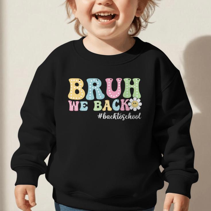 Bruh We Back Back To School Boys Girls Kids First Day School Graphic Toddler Sweatshirt Bruh We Back Back To School Boys Girls Kids First Day School Graphic Toddler Sweatshirt