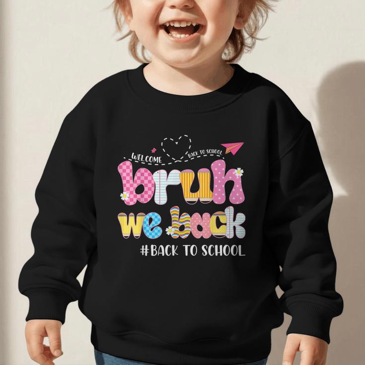 Bruh We Back Back To School First Day Back To School Graphic Toddler Sweatshirt