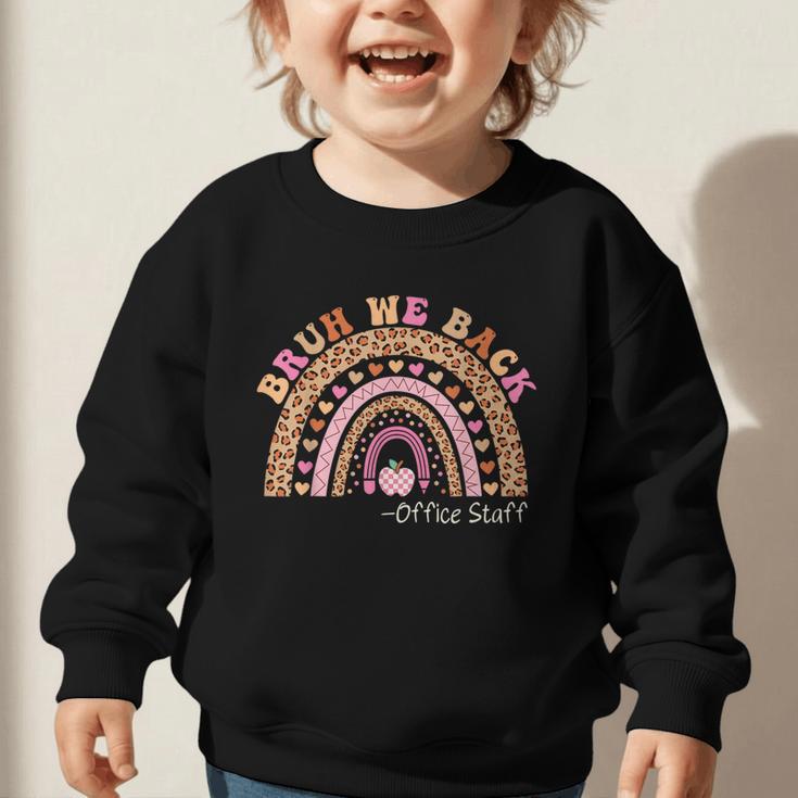 Bruh We Back To School Office Support Staff Leopard Rainbow Graphic Toddler Sweatshirt Bruh We Back To School Office Support Staff Leopard Rainbow Graphic Toddler Sweatshirt