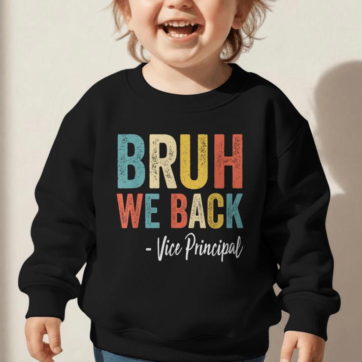 Bruh We Back Vice Principal Retro Vintage Back To School Graphic Toddler Sweatshirt Bruh We Back Vice Principal Retro Vintage Back To School Graphic Toddler Sweatshirt