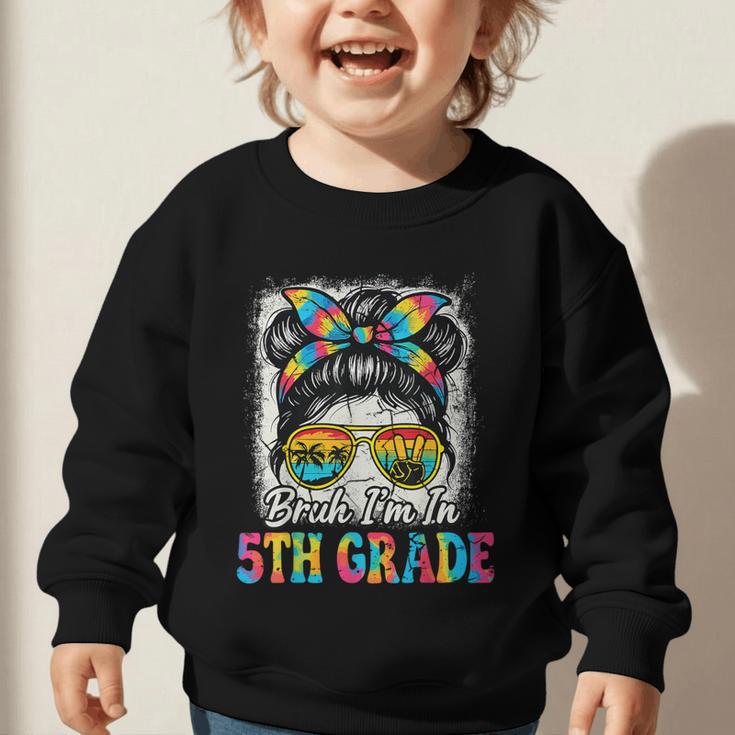 Bruh I'm In 5th Grade Back To School Messy Bun Tie Dye Headb Graphic Toddler Sweatshirt Bruh I'm In 5th Grade Back To School Messy Bun Tie Dye Headb Graphic Toddler Sweatshirt