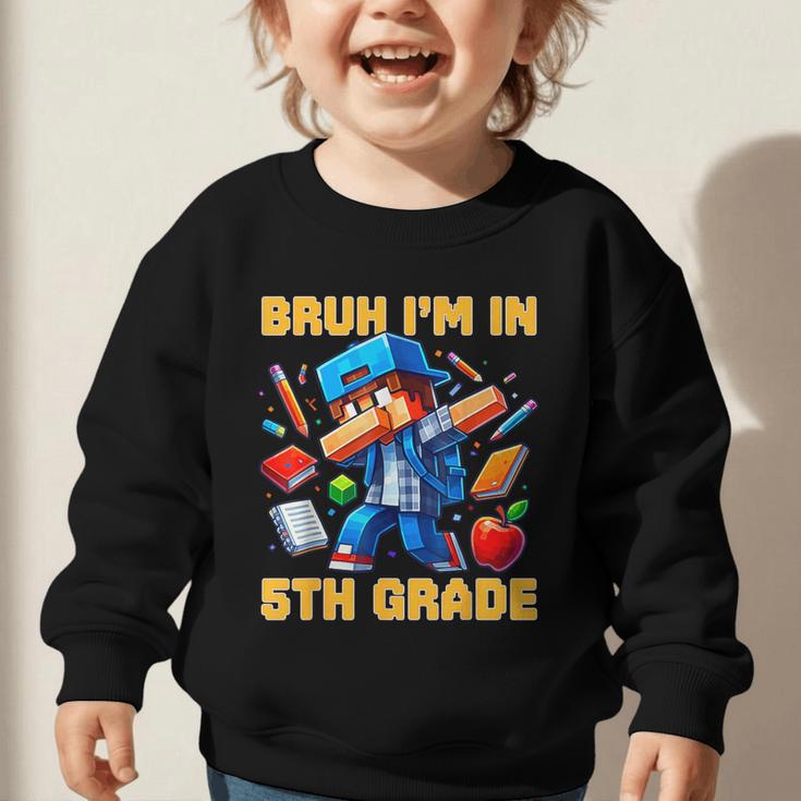 Bruh I'm In 5th Grade Dabbing Boys Kids Gamer Back To School Graphic Toddler Sweatshirt Bruh I'm In 5th Grade Dabbing Boys Kids Gamer Back To School Graphic Toddler Sweatshirt