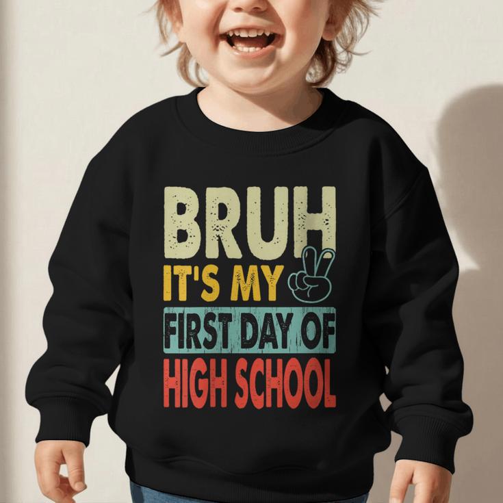 Bruh Its My First Day Of High School Back To School Boy Kid Graphic Toddler Sweatshirt Bruh Its My First Day Of High School Back To School Boy Kid Graphic Toddler Sweatshirt