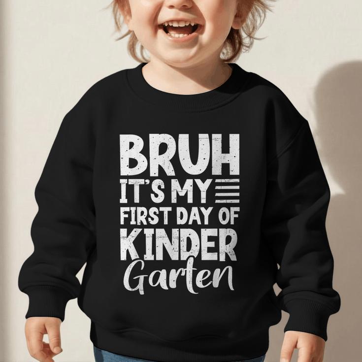 Bruh It's My First Day Of Kindergarten Back To School 2025 Graphic Toddler Sweatshirt