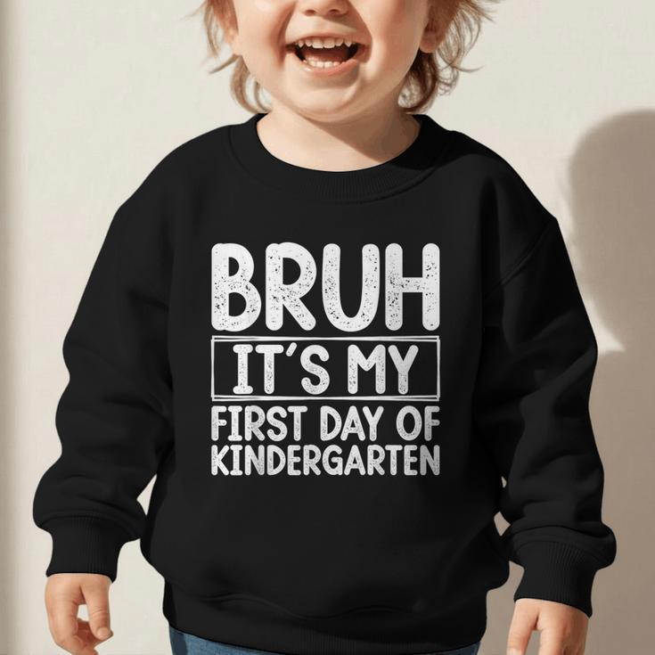 Bruh Its My First Day Of Kindergarten Back To School Boy Kid Graphic Toddler Sweatshirt Bruh Its My First Day Of Kindergarten Back To School Boy Kid Graphic Toddler Sweatshirt
