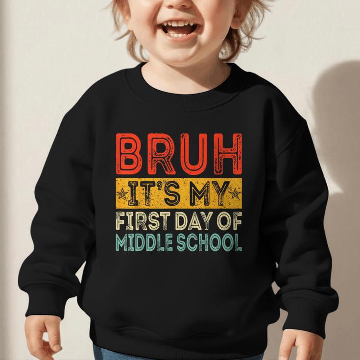 Bruh It's My First Day Of Middle School Back To School Graphic Toddler Sweatshirt