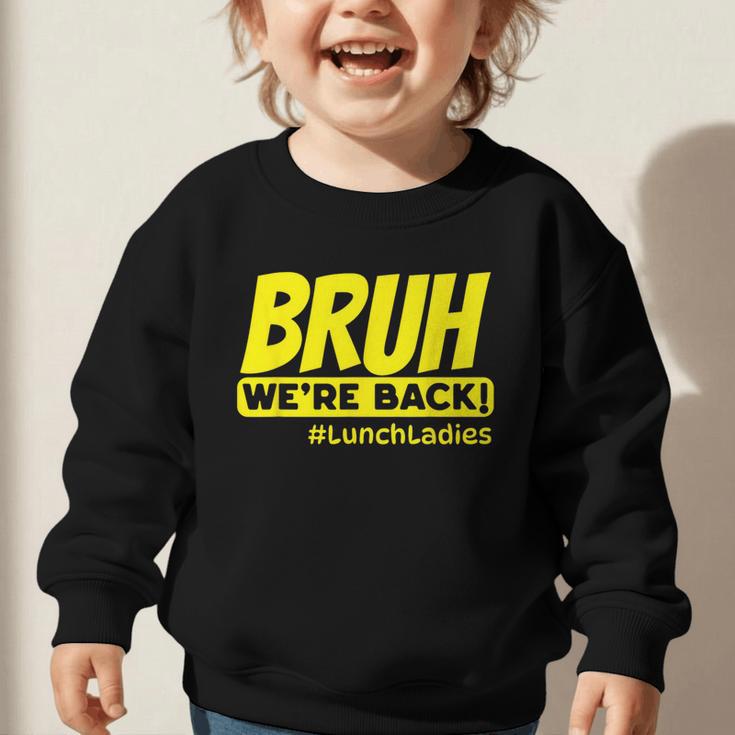 Bruh We'Re Back FUNNY Lunch Lady Back To School Graphic Toddler Sweatshirt