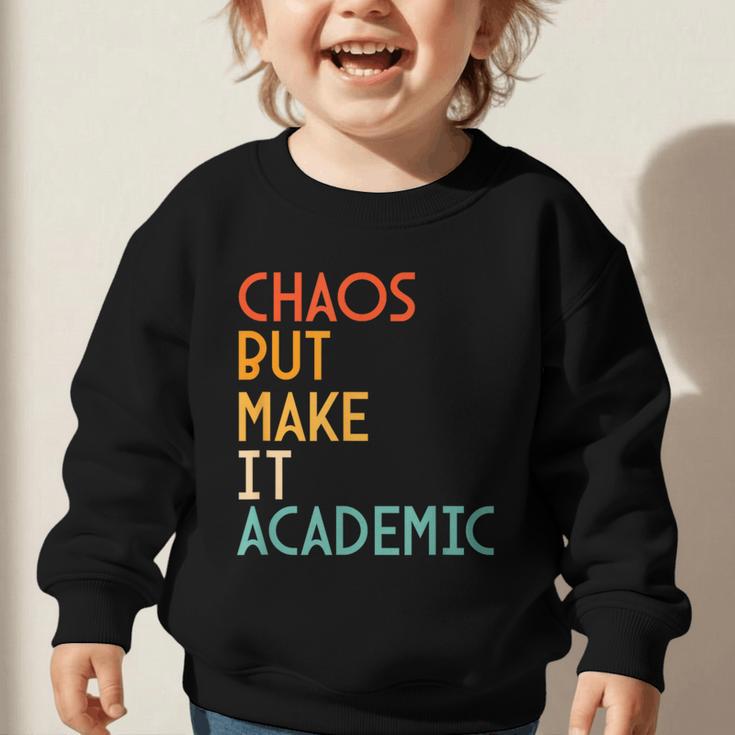Chaos But Make It Academic Retro Back To School Graphic Toddler Sweatshirt Chaos But Make It Academic Retro Back To School Graphic Toddler Sweatshirt