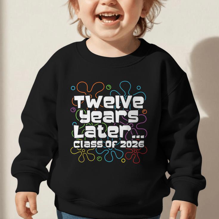 Class Of 2026 Senior Twelve Years Later Back To School Graphic Toddler Sweatshirt Class Of 2026 Senior Twelve Years Later Back To School Graphic Toddler Sweatshirt