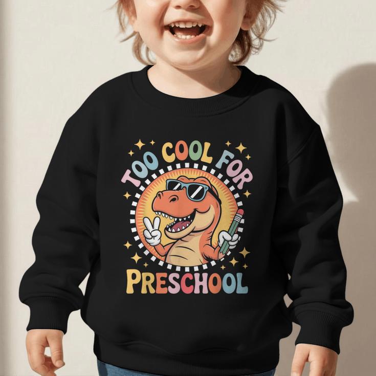 Too Cool For Preschool Dinosaur T-Rex Back To School Graphic Toddler Sweatshirt Too Cool For Preschool Dinosaur T-Rex Back To School Graphic Toddler Sweatshirt