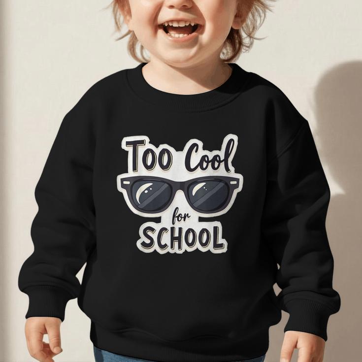 Too Cool For School Sunglasses First Day Back To School Graphic Toddler Sweatshirt Too Cool For School Sunglasses First Day Back To School Graphic Toddler Sweatshirt
