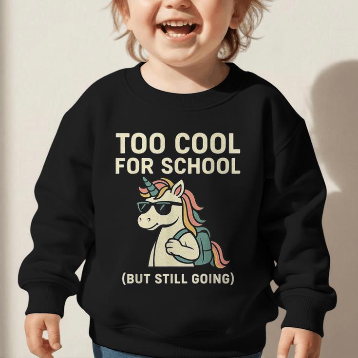 Too Cool For School Unicorn Back To School Humor Graphic Toddler Sweatshirt Too Cool For School Unicorn Back To School Humor Graphic Toddler Sweatshirt