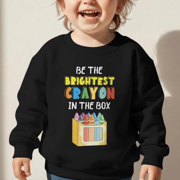 Crayon Be The Brightest Students Crayons Back To School Graphic Toddler Sweatshirt Crayon Be The Brightest Students Crayons Back To School Graphic Toddler Sweatshirt