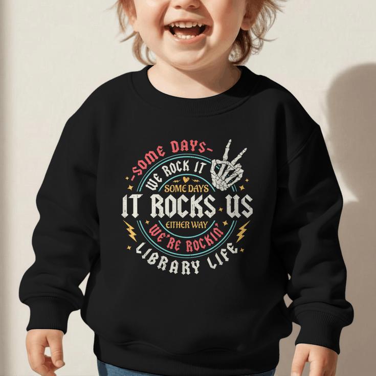 Some Days We Rock It Library Life Librarian Back To School Graphic Toddler Sweatshirt
