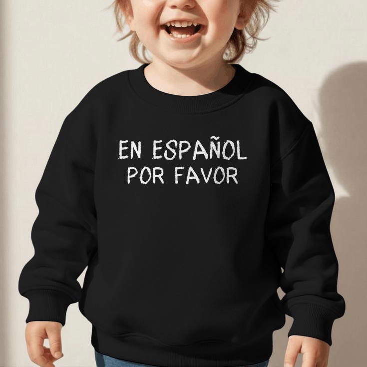 En EspañOl Por Favor Back To School Spanish Teache Graphic Toddler Sweatshirt En EspañOl Por Favor Back To School Spanish Teache Graphic Toddler Sweatshirt