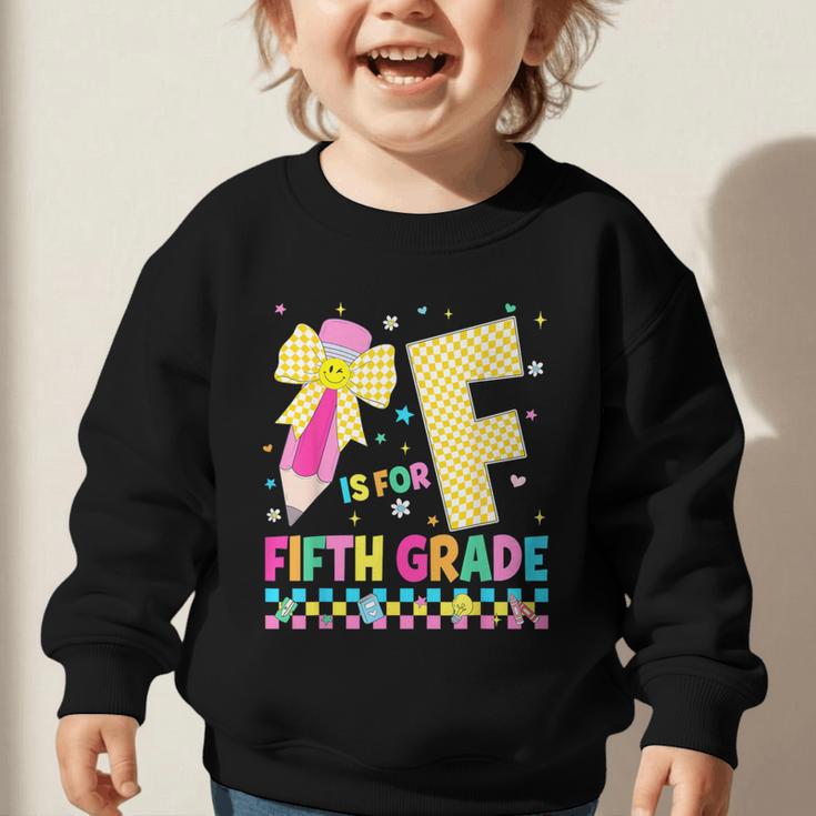F Is For Fifth Grade Back To School Pencil Bow 5th Grade Kid Graphic Toddler Sweatshirt F Is For Fifth Grade Back To School Pencil Bow 5th Grade Kid Graphic Toddler Sweatshirt