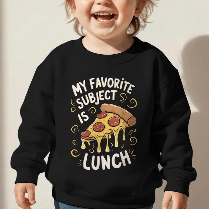 My Favorite Subject Is Lunch Pizza Back To School Graphic Toddler Sweatshirt My Favorite Subject Is Lunch Pizza Back To School Graphic Toddler Sweatshirt
