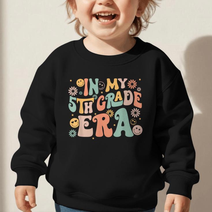 In My Fifth Grade Era Retro 5th Grade Back To School Graphic Toddler Sweatshirt In My Fifth Grade Era Retro 5th Grade Back To School Graphic Toddler Sweatshirt