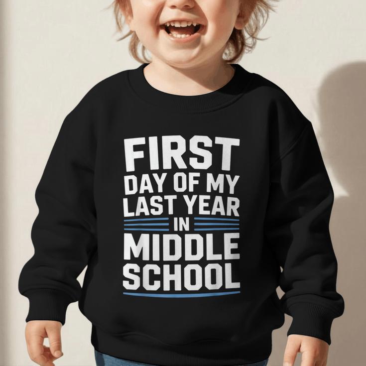 First Day Of My Last Year In Middle School Back To School Graphic Toddler Sweatshirt