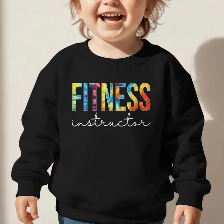 Fitness Instructor Tie Dye Back To School For Women For Work Graphic Toddler Sweatshirt Fitness Instructor Tie Dye Back To School For Women For Work Graphic Toddler Sweatshirt