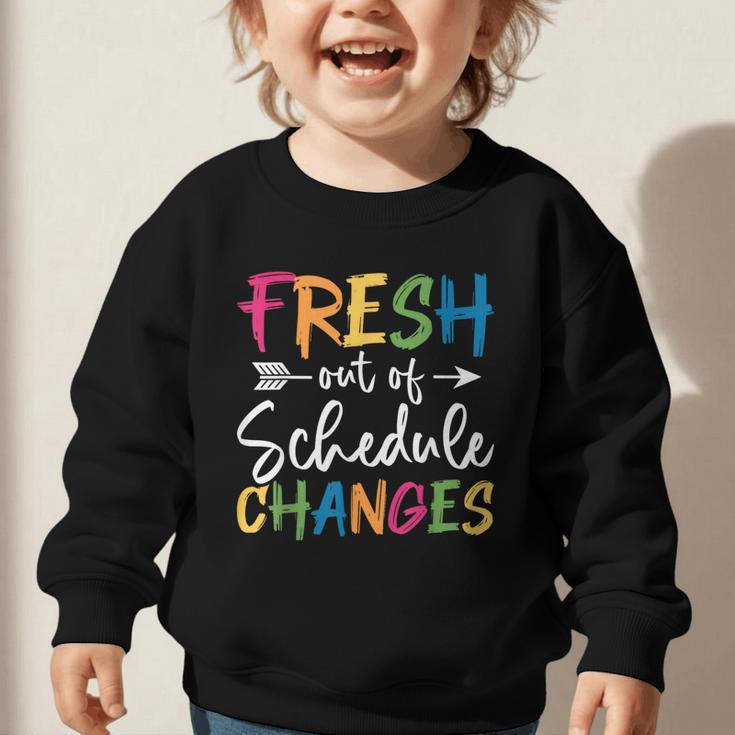 Fresh Out Of Schedule Changes Counselor Back To School Graphic Toddler Sweatshirt Fresh Out Of Schedule Changes Counselor Back To School Graphic Toddler Sweatshirt