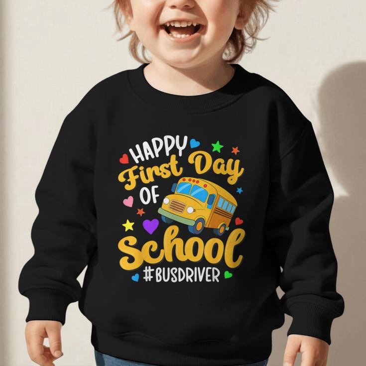 Happy First Day Of School Bus Driver Back To School Graphic Toddler Sweatshirt Happy First Day Of School Bus Driver Back To School Graphic Toddler Sweatshirt