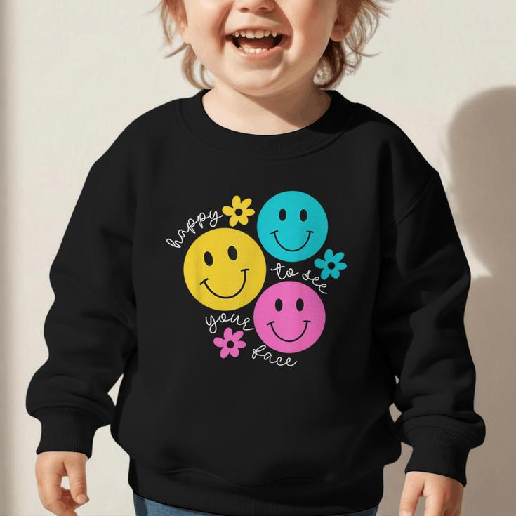 Happy To See Your Face Back To School First Day Of School Graphic Toddler Sweatshirt