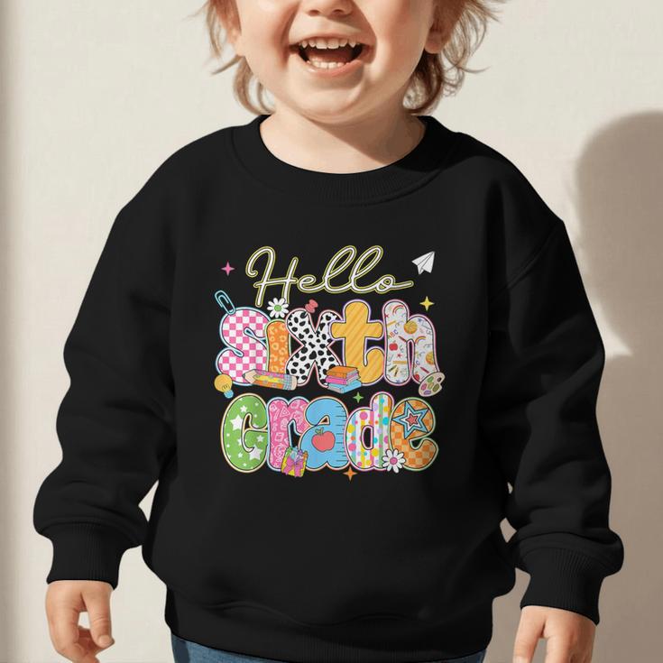 Hello 6th Grade First Day Of School Back To School Boy Girls Graphic Toddler Sweatshirt Hello 6th Grade First Day Of School Back To School Boy Girls Graphic Toddler Sweatshirt