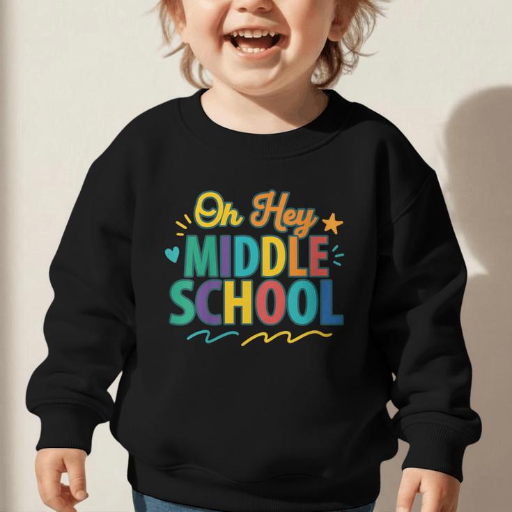 Hey Middle School First Day Back To School Students Graphic Toddler Sweatshirt Hey Middle School First Day Back To School Students Graphic Toddler Sweatshirt