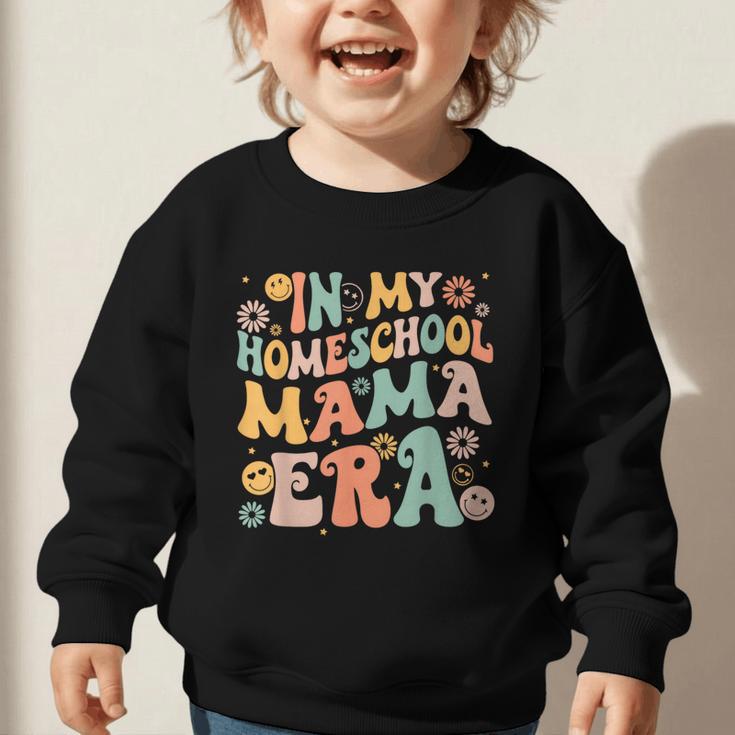 In My Homeschool Mama Era Retro Back To School Graphic Toddler Sweatshirt In My Homeschool Mama Era Retro Back To School Graphic Toddler Sweatshirt