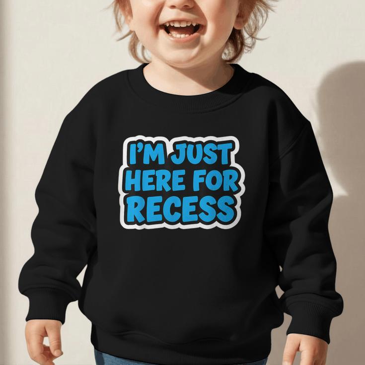 I'm Just Here For Recess Back To School Boys First Day Graphic Toddler Sweatshirt
