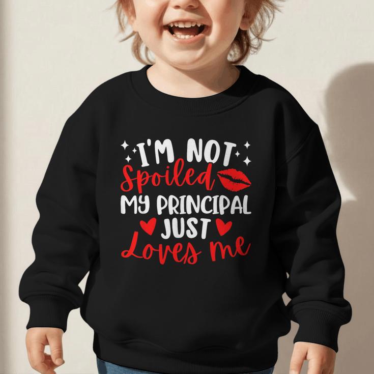 I'm Not Spoiled My Principal Just Loves Me Back To School Graphic Toddler Sweatshirt I'm Not Spoiled My Principal Just Loves Me Back To School Graphic Toddler Sweatshirt