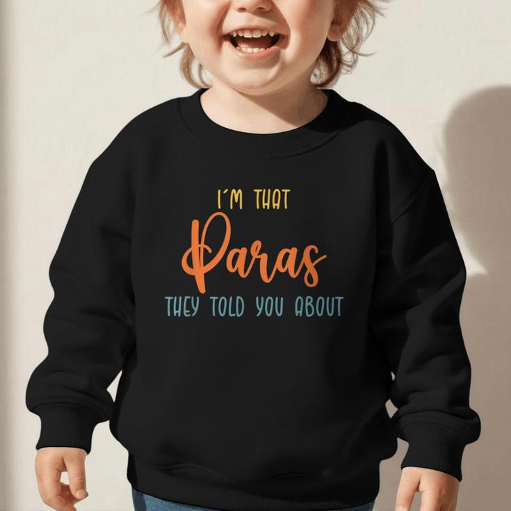 I'm That Paras They Told You Paraprofessional Back To School Graphic Toddler Sweatshirt I'm That Paras They Told You Paraprofessional Back To School Graphic Toddler Sweatshirt