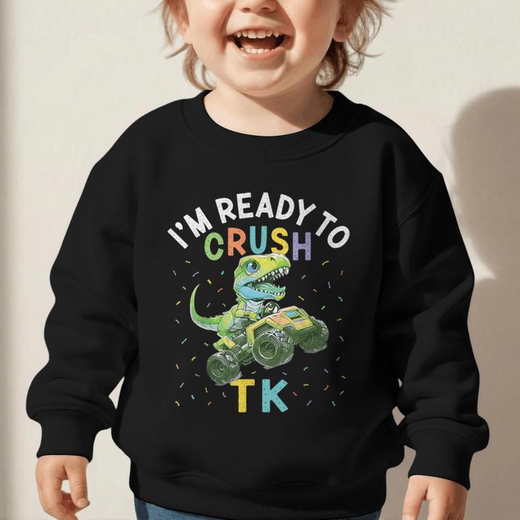 I'm Ready To Crush TK Dinosaur Back To School TK Kid Graphic Toddler Sweatshirt
