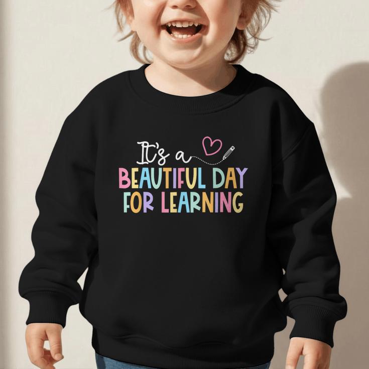It's A Beautiful Day For Learning Back To School Graphic Toddler Sweatshirt It's A Beautiful Day For Learning Back To School Graphic Toddler Sweatshirt