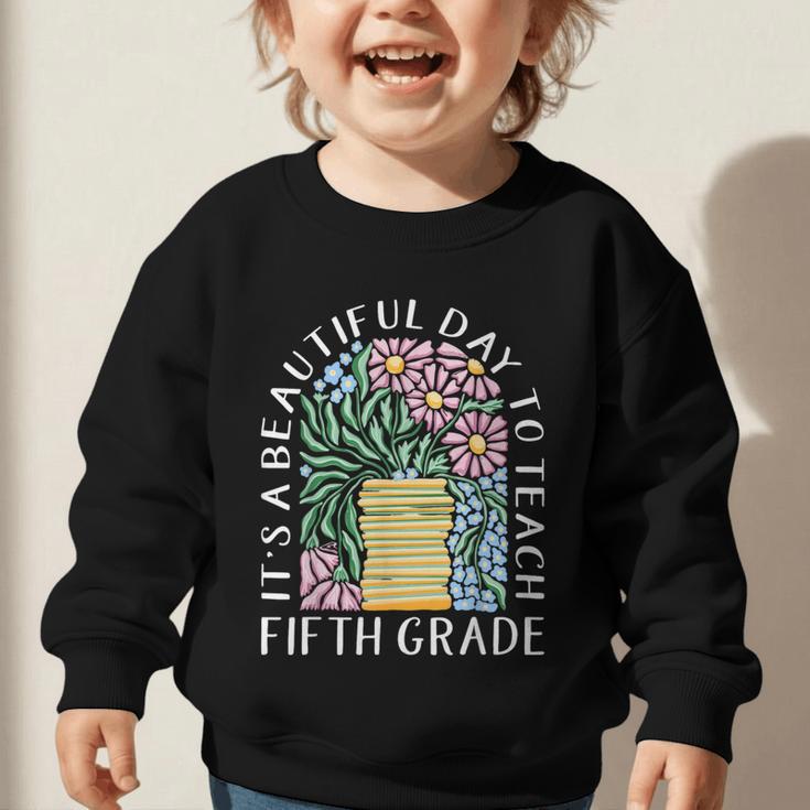 It's A Beautiful Day To Teach Fifth Grade Back To School Graphic Toddler Sweatshirt It's A Beautiful Day To Teach Fifth Grade Back To School Graphic Toddler Sweatshirt