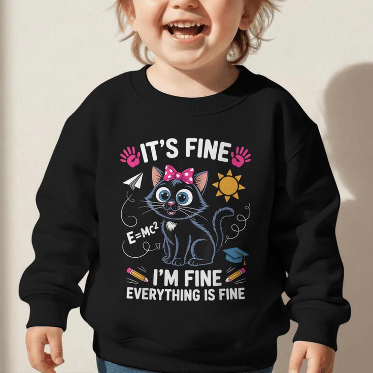 It's Fine I'm Fine Everything Is Fine Cat Back To School Graphic Toddler Sweatshirt