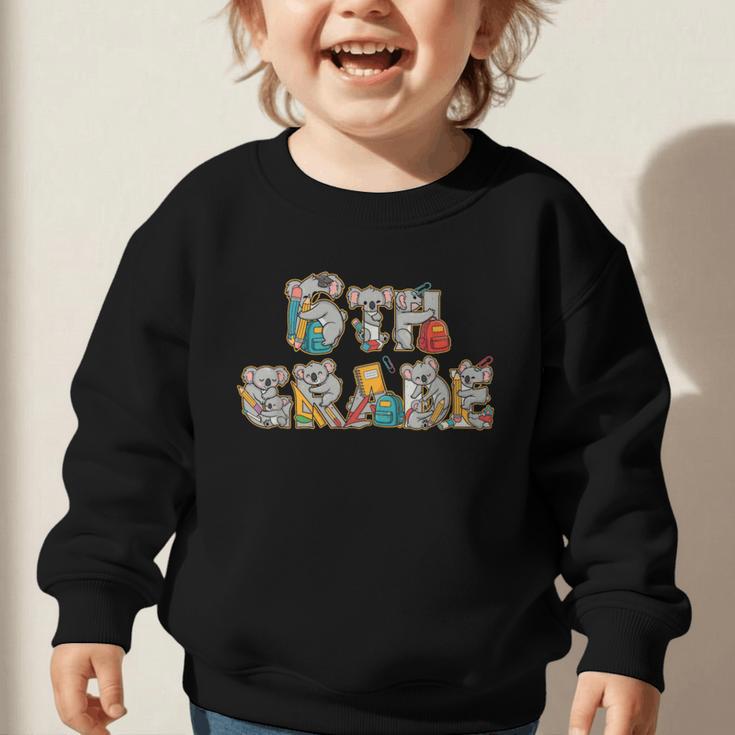 Koala Sixth Grade Back To School Kids Boys Girls Graphic Toddler Sweatshirt Koala Sixth Grade Back To School Kids Boys Girls Graphic Toddler Sweatshirt