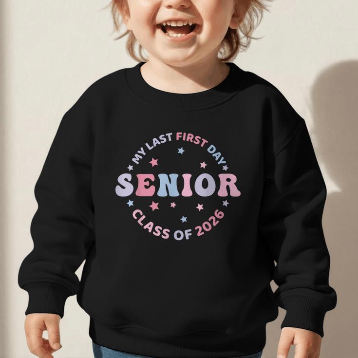 My Last First Day Class Of 2026 Senior Back To School Senior Graphic Toddler Sweatshirt