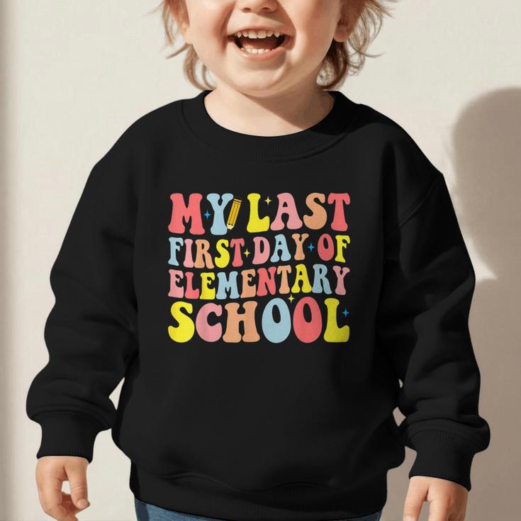 My Last First Day Of Elementary School Groovy Back To School Graphic Toddler Sweatshirt My Last First Day Of Elementary School Groovy Back To School Graphic Toddler Sweatshirt