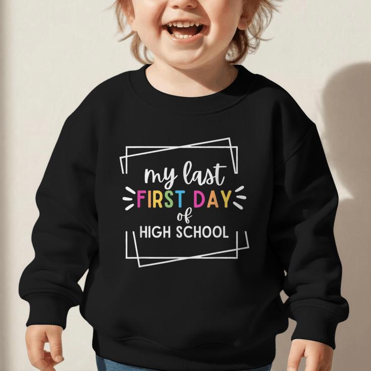 My Last First Day Of High School Back To School Graphic Toddler Sweatshirt My Last First Day Of High School Back To School Graphic Toddler Sweatshirt