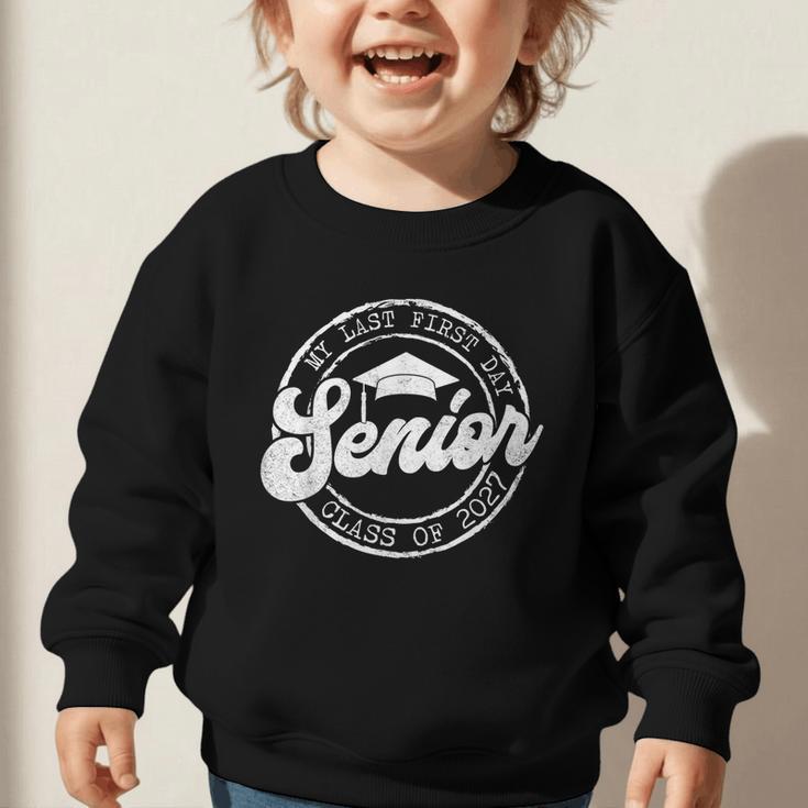 My Last First Day Senior 27 Class Of 2027 Back To School Graphic Toddler Sweatshirt