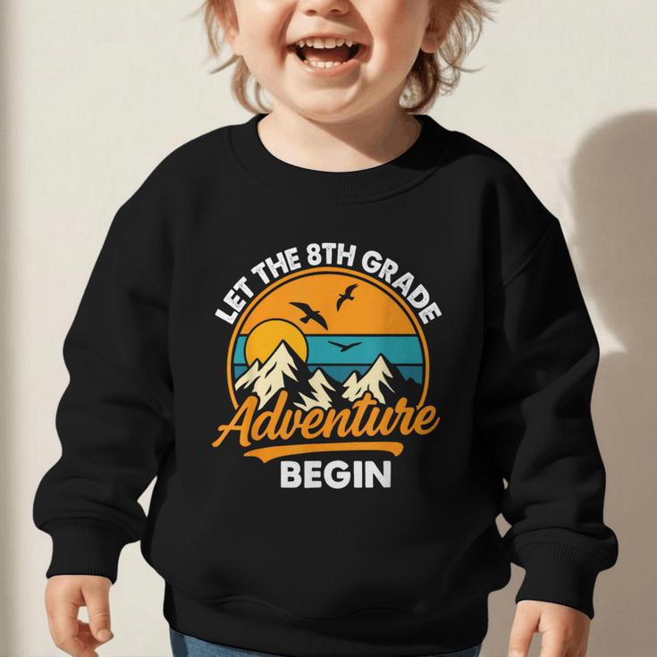 Let The 8th Grade Adventure Begin Back To School Graphic Toddler Sweatshirt Let The 8th Grade Adventure Begin Back To School Graphic Toddler Sweatshirt