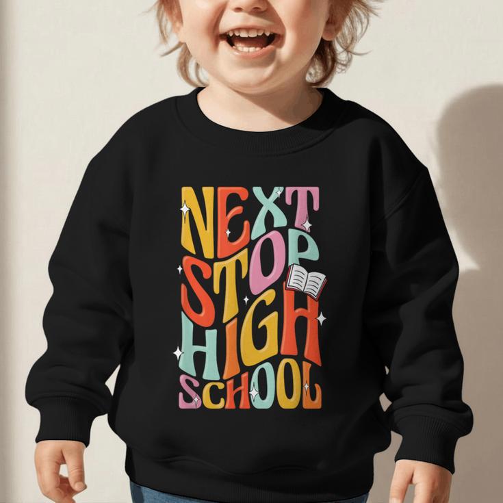 Middle School Gradution Back To School Next Stop High School Graphic Toddler Sweatshirt