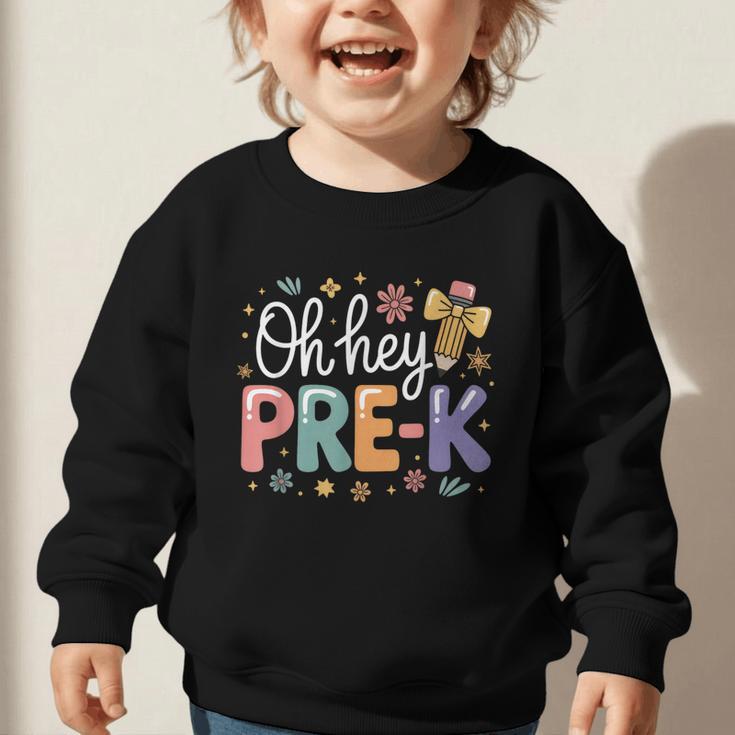 Oh Hey Pre K Preschool Back To School First Day Of School Graphic Toddler Sweatshirt Oh Hey Pre K Preschool Back To School First Day Of School Graphic Toddler Sweatshirt