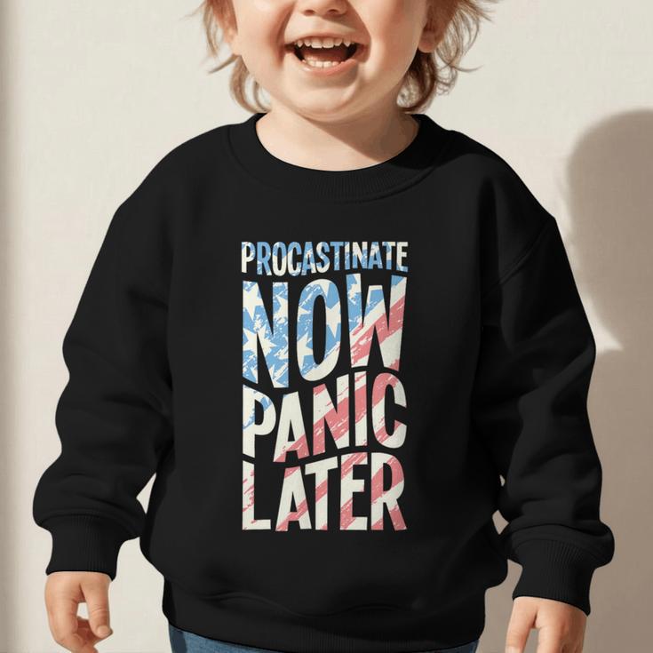 Procrastinate Now Panic Later Back To School Graphic Toddler Sweatshirt Procrastinate Now Panic Later Back To School Graphic Toddler Sweatshirt